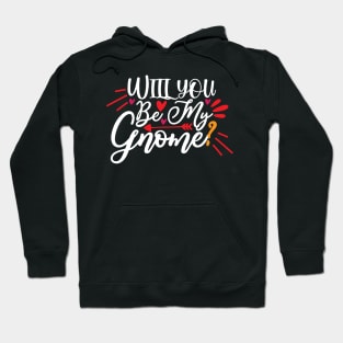 Will you be my gnome? Hoodie